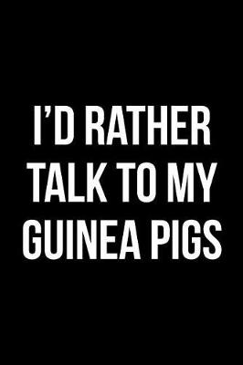 Book cover for I'd Rather Talk to My Guinea Pigs