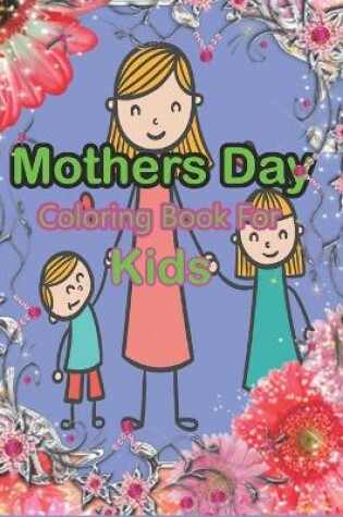 Cover of Mothers Day Coloring Book For Kids