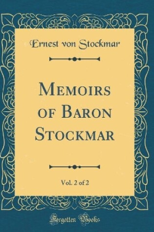 Cover of Memoirs of Baron Stockmar, Vol. 2 of 2 (Classic Reprint)