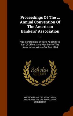 Book cover for Proceedings of the ... Annual Convention of the American Bankers' Association ...