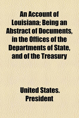 Book cover for An Account of Louisiana; Being an Abstract of Documents, in the Offices of the Departments of State, and of the Treasury