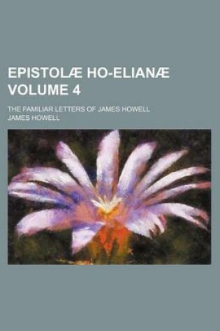 Cover of Epistolae Ho-Elianae Volume 4; The Familiar Letters of James Howell