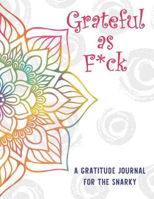 Book cover for Grateful As F*ck A Gratitude Journal for the Snarky