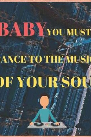 Cover of Baby You Must Dance to the Music of Your Soul