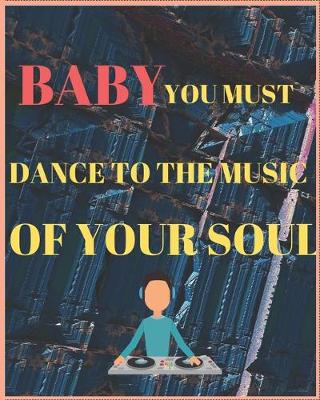 Book cover for Baby You Must Dance to the Music of Your Soul