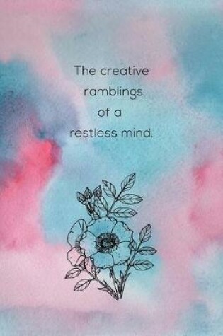 Cover of The Creative Ramblings Of A Restless Mind