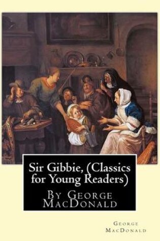 Cover of Sir Gibbie, By George MacDonald (Classics for Young Readers) A NOVEL