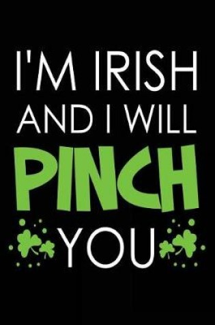 Cover of I'm Irish And I Will Pinch You