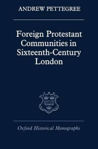 Cover of Foreign Protestant Communities in Sixteenth-Century London