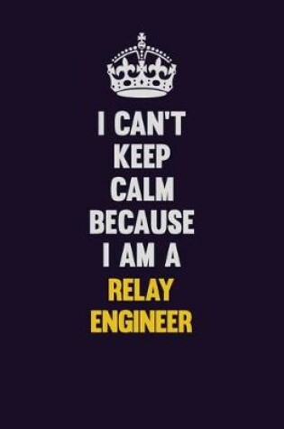 Cover of I Can't Keep Calm Because I Am A Relay Engineer