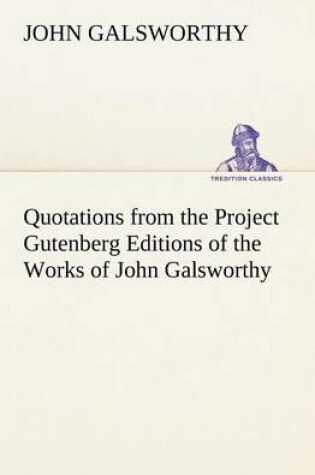 Cover of Quotations from the Project Gutenberg Editions of the Works of John Galsworthy