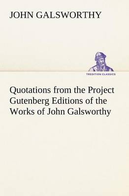 Book cover for Quotations from the Project Gutenberg Editions of the Works of John Galsworthy