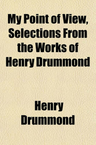 Cover of My Point of View, Selections from the Works of Henry Drummond