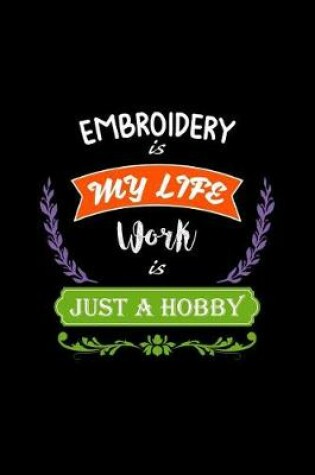 Cover of Embroidery Is My Life Work Is Just a Hobby