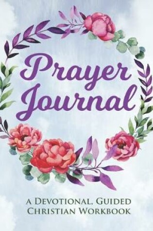 Cover of Prayer Journal - Devotional, Guided Christian Gift Workbook for Women