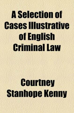 Cover of A Selection of Cases Illustrative of English Criminal Law