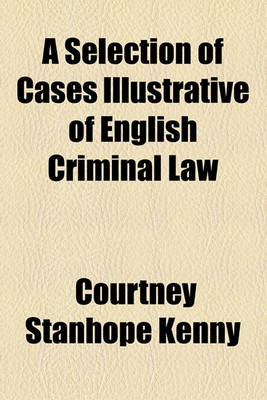 Book cover for A Selection of Cases Illustrative of English Criminal Law