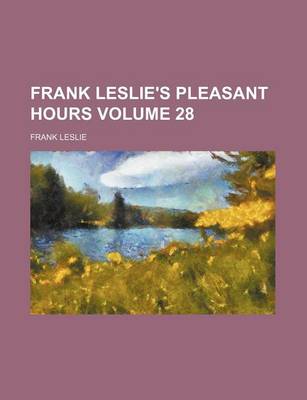 Book cover for Frank Leslie's Pleasant Hours Volume 28