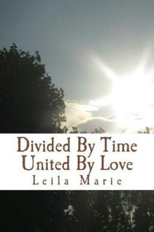 Cover of Divided By Time United By Love