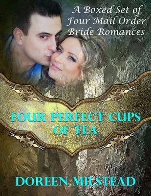 Book cover for Four Perfect Cups of Tea: A Boxed Set of Four Mail Order Bride Romances