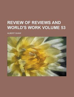 Book cover for Review of Reviews and World's Work Volume 53