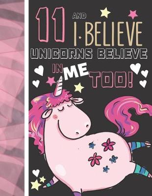 Book cover for 11 And I Believe Unicorns Believe In Me Too