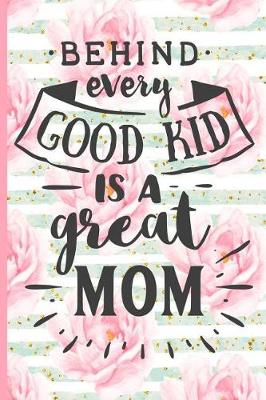 Book cover for Behind Every Good Kid Is a Great Mom