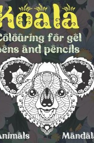 Cover of Mandala Colouring for Gel Pens and Pencils - Animals - Koala