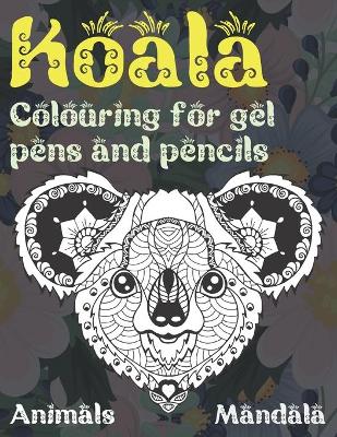 Cover of Mandala Colouring for Gel Pens and Pencils - Animals - Koala