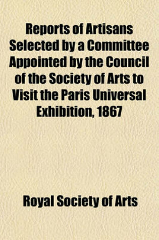 Cover of Reports of Artisans Selected by a Committee Appointed by the Council of the Society of Arts to Visit the Paris Universal Exhibition, 1867