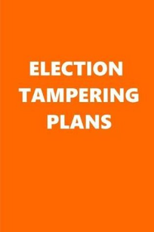 Cover of 2020 Weekly Planner Political Election Tampering Plans Orange White 134 Pages