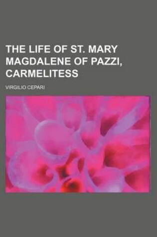 Cover of The Life of St. Mary Magdalene of Pazzi, Carmelitess