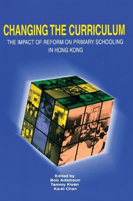 Book cover for Changing the Curriculum - The Impact of Reform on Primary Schooling in Hong Kong