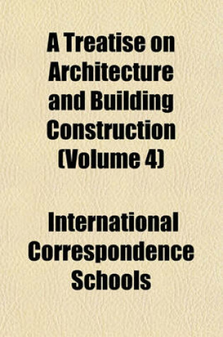 Cover of A Treatise on Architecture and Building Construction (Volume 4)