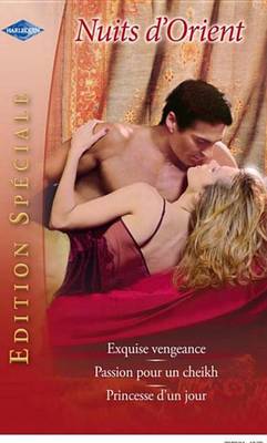 Book cover for Exquise Vengeance - Passion Pour Un Cheikh - Princesse D'Un Jour