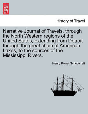 Book cover for Narrative Journal of Travels, Through the North Western Regions of the United States, Extending from Detroit Through the Great Chain of American Lakes, to the Sources of the Mississippi Rivers.