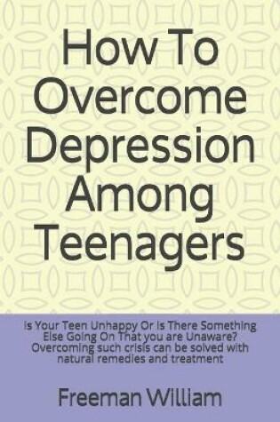 Cover of How To Overcome Depression Among Teenagers