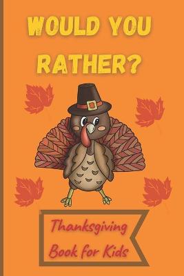 Book cover for Would You Rather Thanksgiving Book for Kids
