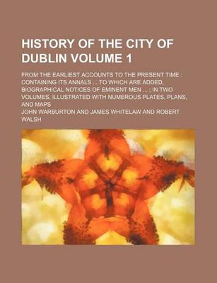 Book cover for History of the City of Dublin Volume 1; From the Earliest Accounts to the Present Time