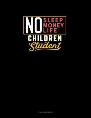 Cover of No Sleep. No Money. No Life. Children Student