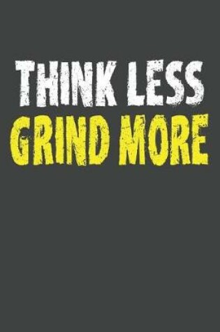 Cover of Think Less Grind More