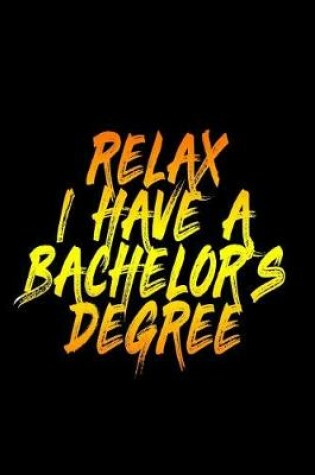 Cover of Relax I Have A Bachelor's Degree