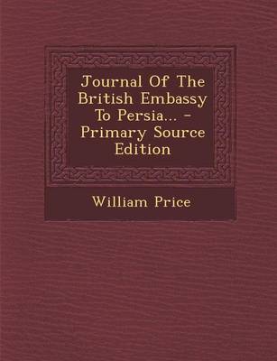 Book cover for Journal of the British Embassy to Persia... - Primary Source Edition