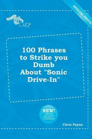 Cover of 100 Phrases to Strike You Dumb about Sonic Drive-In