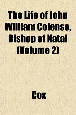 Book cover for The Life of John William Colenso, Bishop of Natal (Volume 2)
