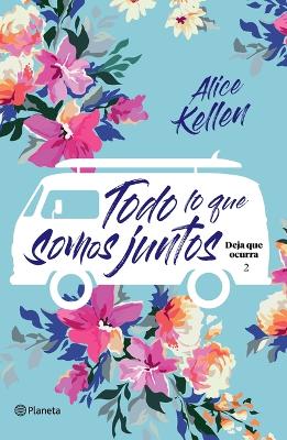 Book cover for Todo Lo Que Somos Juntos (Deja Que Ocurra 2) / All That We Are Together