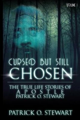 Cover of Cursed but Still Chosen (The True Stories of Apostle Patrick O. Stewart)