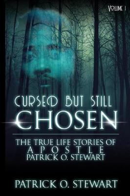 Cover of Cursed but Still Chosen (The True Stories of Apostle Patrick O. Stewart)