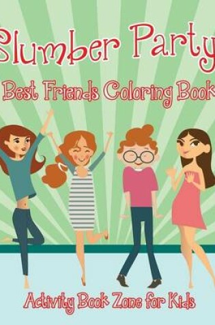 Cover of Slumber Party! Best Friends Coloring Book