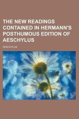 Cover of The New Readings Contained in Hermann's Posthumous Edition of Aeschylus